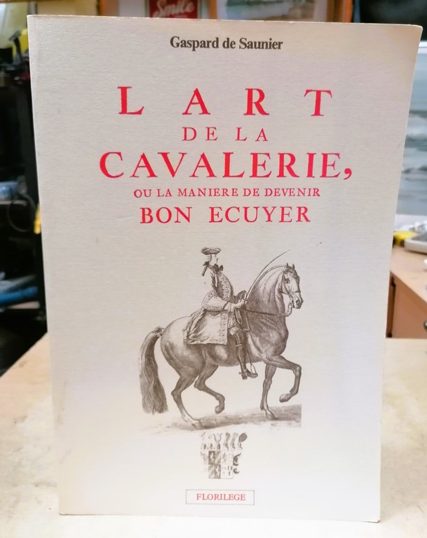 Livre l'Art de la Cavalerie ou la manière de devenir bon Écuyer par Gaspard de Saunier