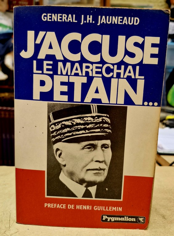 Livre "J'Accuse le Maréchal Pétain" par le Général j.h. Jauneaud