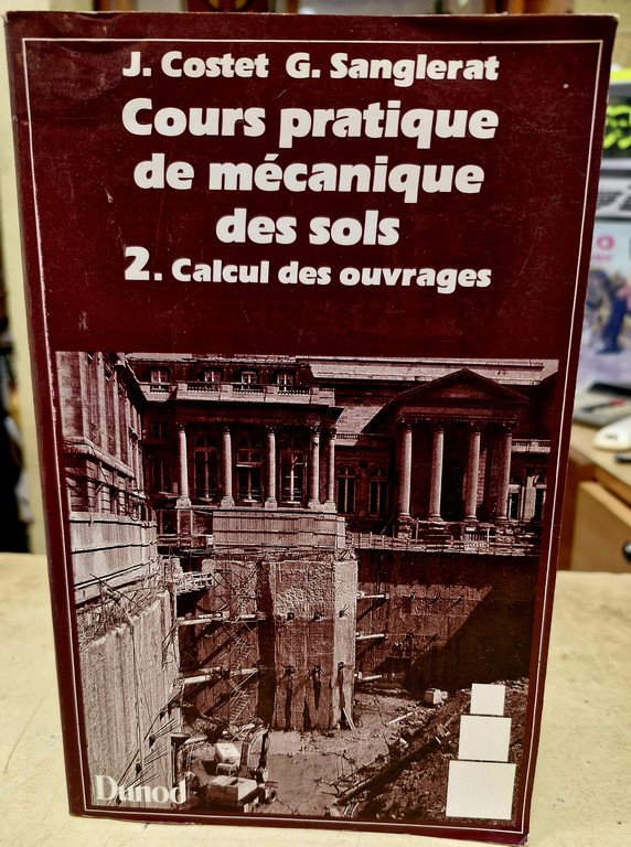 Livre de cours pratique de mécanique des sols 2. calcul des ouvrages par j. costet et g. sanglerat